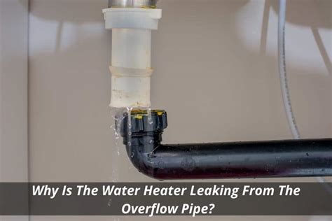 water heater leaking from overflow pipe|Water Leaking from Hot Water Heater Overflow Pipe:。